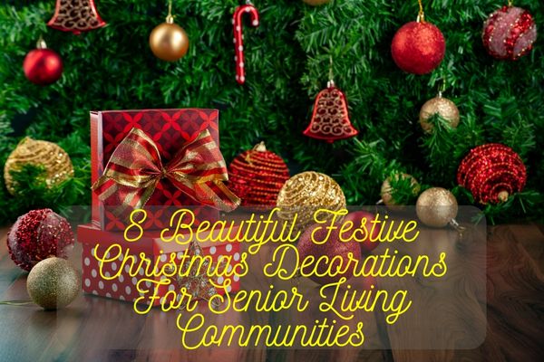 Festive Christmas Decorations For Senior Living Communities