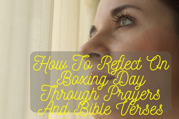 How To Reflect On Boxing Day Through Prayers And Bible Verses
