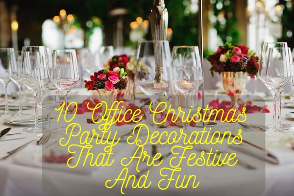 Office Christmas Party Decorations That Are Festive And Fun