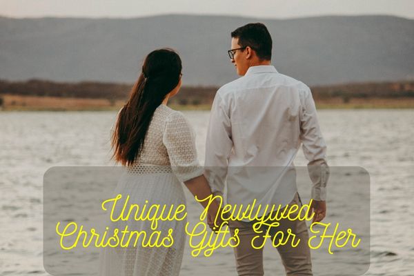 Unique Newlywed Christmas Gifts For Her