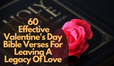 60 Effective Valentine'S Day Bible Verses For Leaving A Legacy Of Love