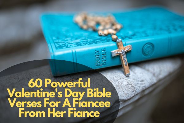 60 Powerful Valentine'S Day Bible Verses For A Fiancee From Her Fiance