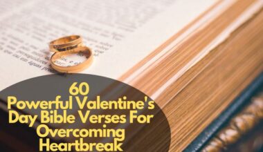 60 Powerful Valentine'S Day Bible Verses For Overcoming Heartbreak