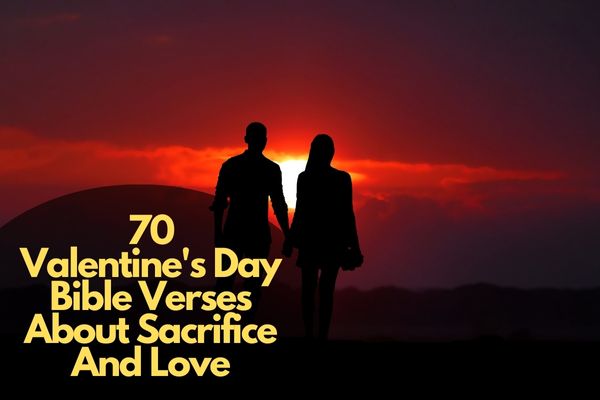 70 Valentine'S Day Bible Verses About Sacrifice And Love